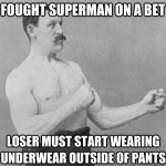 I Fought Superman on a Bet…